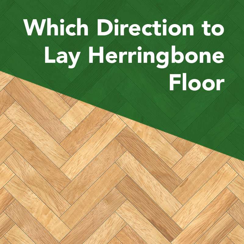 Which Direction to Lay Herringbone Floor